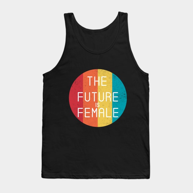 The Future Is Female Cool Feminist Vintage Retro Tank Top by CMDesign